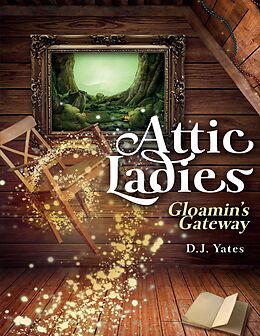E-Book (epub) Attic Ladies: Gloamin's Gateway von D. J. Yates