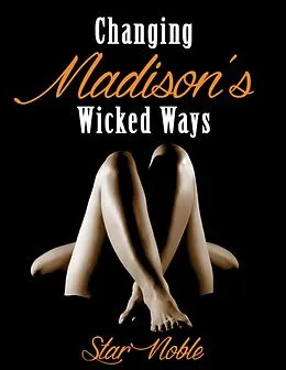 E-Book (epub) Changing Madison's Wicked Ways von Star Noble