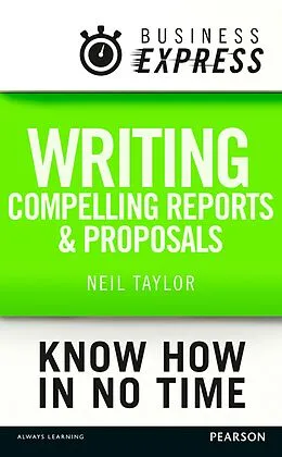 E-Book (epub) Business Express: Writing compelling reports and proposals von Neil Taylor