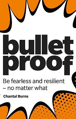 E-Book (epub) Bulletproof: Be fearless and resilient, no matter what von Chantal Burns