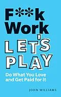 E-Book (epub) F**k Work, Let's Play von John Spencer Williams
