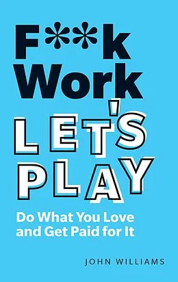 E-Book (epub) F**k Work, Let's Play von John Spencer Williams