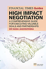 Couverture cartonnée The Financial Times Guide to High Impact Negotiation: A comprehensive guide for executing valuable deals and partnerships de Kasia Jagodzinska