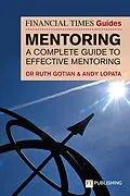 E-Book (epub) The Financial Times Guide to Mentoring: A complete guide to effective mentoring von Ruth Gotian, Andy Lopata