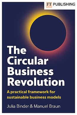 eBook (epub) The Circular Business Revolution: A practical framework for sustainable business models de Julia Binder, Manuel Braun