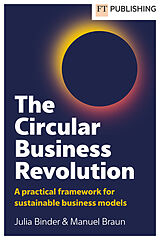 Couverture cartonnée The Circular Business Revolution: A practical framework for sustainable business models de Julia Binder, Manuel Braun