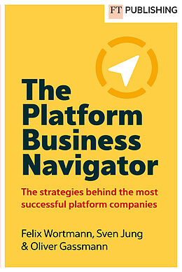 Couverture cartonnée The Platform Business Navigator de Felix Wortmann, Sven Jung, Oliver Gassmann
