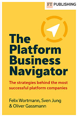 Kartonierter Einband The Platform Business Navigator von Felix Wortmann, Sven Jung, Oliver Gassmann