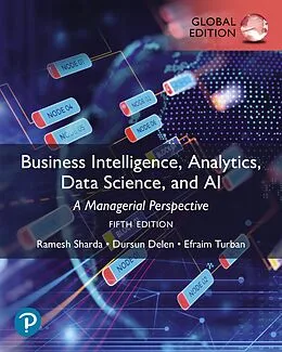 E-Book (epub) Business Intelligence, Analytics, Data Science, and AI, Global Edition von Ramesh Sharda, Dursun Delen, Efraim Turban