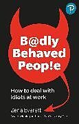 Couverture cartonnée Badly Behaved People: How to deal with idiots at work de Zena Everett