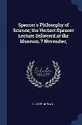 Kartonierter Einband Spencer's Philosophy of Science; The Herbert Spencer Lecture Delivered at the Museum, 7 November von C. Lloyd Morgan