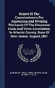 Livre Relié Report of the Commissioners for Appraising and Dividing the Lands of the Gloucester Farm and Town Association, in Atlantic County, State of New Jersey de 