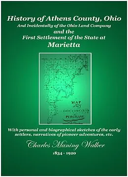 E-Book (epub) History of Athens County, Ohio: And Incidentally of the Ohio Land Company and the First Settlement of the State at Marietta von Charles Manning Walker