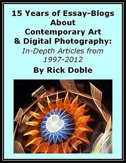 E-Book (epub) 15 Years of Essay-Blogs About Contemporary Art & Digital Photography: In-Depth Articles from 1997-2012 von Rick Doble