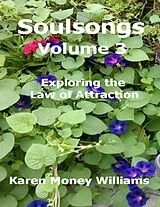 E-Book (epub) Soulsongs Volume 3: Exploring the Law of Attraction von Karen Money Williams