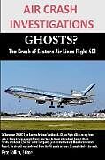 Kartonierter Einband AIR CRASH INVESTIGATIONS GHOSTS? The Crash of Eastern Air Lines Flight 401 von Editor Pete Collins
