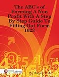 E-Book (epub) The ABC's of Forming a Non Profit With a Step By Step Guide to Filling Out Form 1023 von Sue (Jackson) Penner