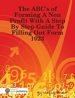 E-Book (epub) The ABC's of Forming a Non Profit With a Step By Step Guide to Filling Out Form 1023 von Sue (Jackson) Penner