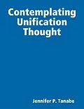 E-Book (epub) Contemplating Unification Thought von Jennifer P. Tanabe