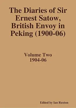 E-Book (epub) The Diaries of Sir Ernest Satow, British Envoy in Peking (1900-06) - Volume Two von Ian Ruxton (ed.