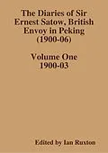 E-Book (epub) The Diaries of Sir Ernest Satow, British Envoy in Peking (1900-06) - Volume One von Ian Ruxton (ed.