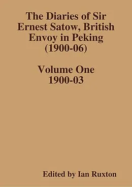 E-Book (epub) The Diaries of Sir Ernest Satow, British Envoy in Peking (1900-06) - Volume One von Ian Ruxton (ed.