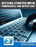 E-Book (epub) Getting Started With Powershell for Office 365 von Robert Crane