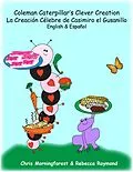 E-Book (epub) Coleman Caterpillar's Clever Creation - La Creación Célebre de Casimiro el Gusanillo - English & Español von Chris Morningforest, Rebecca Raymond