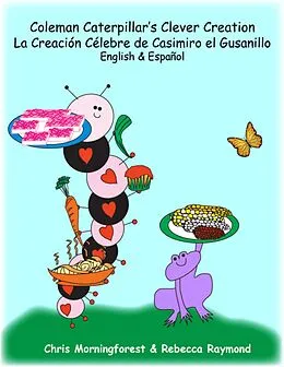 E-Book (epub) Coleman Caterpillar's Clever Creation - La Creación Célebre de Casimiro el Gusanillo - English & Español von Chris Morningforest, Rebecca Raymond