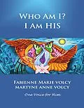 E-Book (epub) Who Am I? I Am His von Fabienne Marie Volcy, Martyne Anne Volcy
