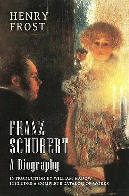 E-Book (epub) Franz Schubert: A Biography von Henry Frost