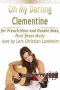 E-Book (epub) Oh My Darling Clementine for French Horn and Double Bass, Pure Sheet Music duet by Lars Christian Lundholm von Lars Christian Lundholm