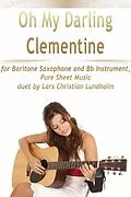 E-Book (epub) Oh My Darling Clementine for Baritone Saxophone and Bb Instrument, Pure Sheet Music duet by Lars Christian Lundholm von Lars Christian Lundholm