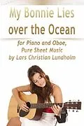 E-Book (epub) My Bonnie Lies Over the Ocean for Piano and Oboe, Pure Sheet Music by Lars Christian Lundholm von Lars Christian Lundholm