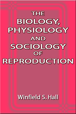 eBook (epub) Biology, Physiology and Sociology of Reproduction de Winfield S. Hall