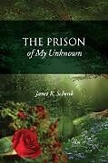 Kartonierter Einband The Prison of My Unknown von Janet K. Schenk
