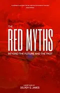 E-Book (epub) The Red Myths: Beyond the Future and the Past von Delroy G. James
