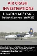 Kartonierter Einband Air Crash Investigations - Deadly Mistake - The Crash of Kish Airlines Flight Irk 7170 von Editor Pete Collins