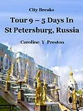 E-Book (epub) City Breaks: Tour 9 - 5 Days in St Petersburg, Russia von Caroline Y Preston