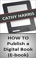 E-Book (epub) How To Publish a Digital Book (E-book) [Article] von Cathy Harris