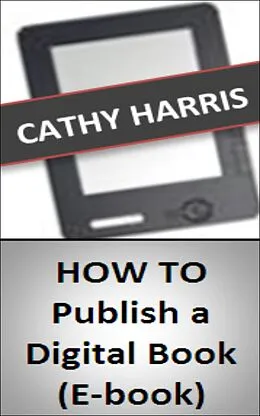 E-Book (epub) How To Publish a Digital Book (E-book) [Article] von Cathy Harris