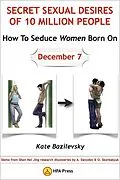 E-Book (epub) How To Seduce Women Born On December 7 Or Secret Sexual Desires of 10 Million People: Demo from Shan Hai Jing Research Discoveries by A. Davydov & O. Skorbatyuk von Kate Bazilevsky