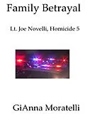 E-Book (epub) Family Betrayal: Lt. Joe Novelli, Homicide 5 Based on a True Story von GiAnna Moratelli