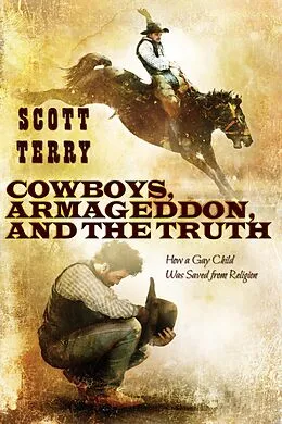E-Book (epub) Cowboys, Armageddon, and The Truth: How a Gay Child Was Saved from Religion von Scott Terry