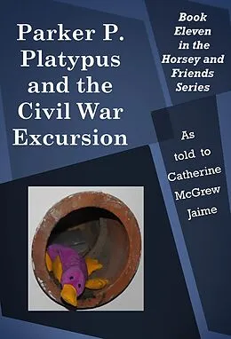 E-Book (epub) Parker P. Platypus and the Civil War Excursion von Catherine Mcgrew Jaime