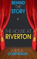 E-Book (epub) The House at Riverton - Behind the Story (A Book Companion) von Behind the Story(TM) Books