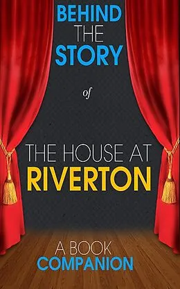 E-Book (epub) The House at Riverton - Behind the Story (A Book Companion) von Behind the Story(TM) Books