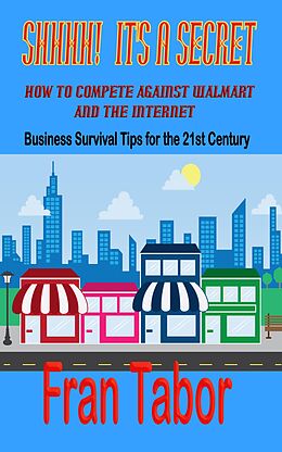 E-Book (epub) Shhh! It's a Secret! How to Compete Against WalMart & the InterNet von Fran Tabor