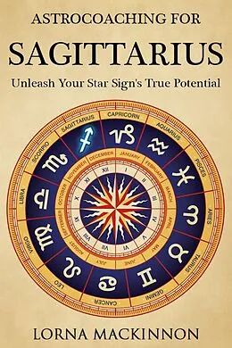 E-Book (epub) AstroCoaching For Sagittarius: Unleash Your Star Sign's True Potential von Lorna Mackinnon