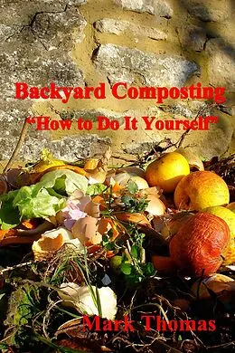 E-Book (epub) Backyard Composting &quote;How to Do It Yourself&quote; von Mark Thomas